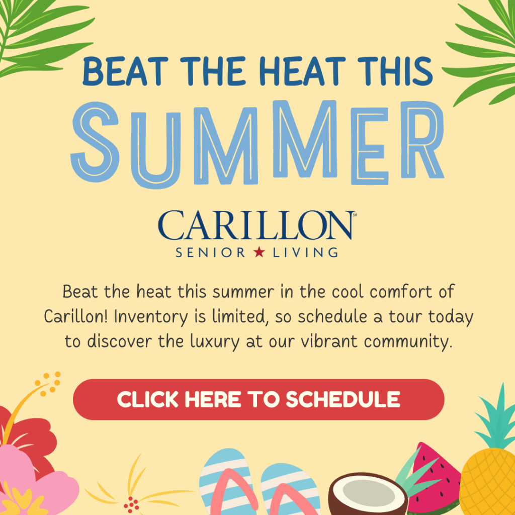 Beat the heat this summer at Carillon Senior Living! Schedule a tour today.