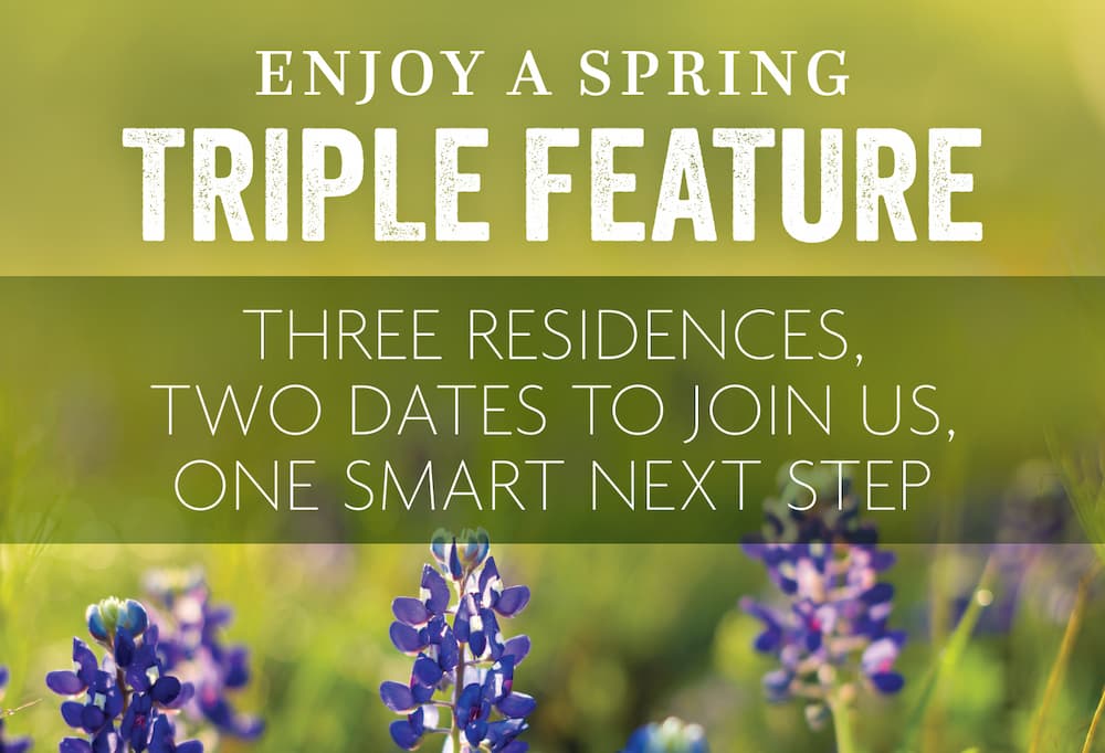 Purple flowers in a field with text that says, "Enjoy a Spring Triple Feature. Three Residences, Two Dates to Join Us, One Smart Next Step."